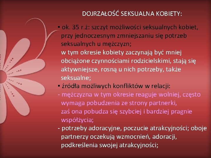 DOJRZAŁOŚĆ SEKSUALNA KOBIETY: • ok. 35 r. ż: szczyt możliwości seksualnych kobiet, przy jednoczesnym