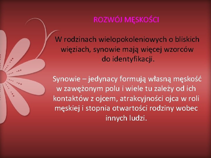 ROZWÓJ MĘSKOŚCI W rodzinach wielopokoleniowych o bliskich więziach, synowie mają więcej wzorców do identyfikacji.