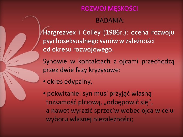 ROZWÓJ MĘSKOŚCI BADANIA: Hargreavex i Colley (1986 r. ): ocena rozwoju psychoseksualnego synów w