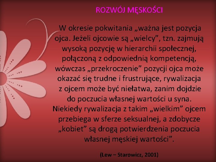 ROZWÓJ MĘSKOŚCI W okresie pokwitania „ważna jest pozycja ojca. Jeżeli ojcowie są „wielcy”, tzn.