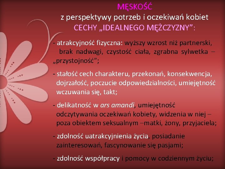 MĘSKOŚĆ z perspektywy potrzeb i oczekiwań kobiet CECHY „IDEALNEGO MĘŻCZYZNY”: - atrakcyjność fizyczna: wyższy