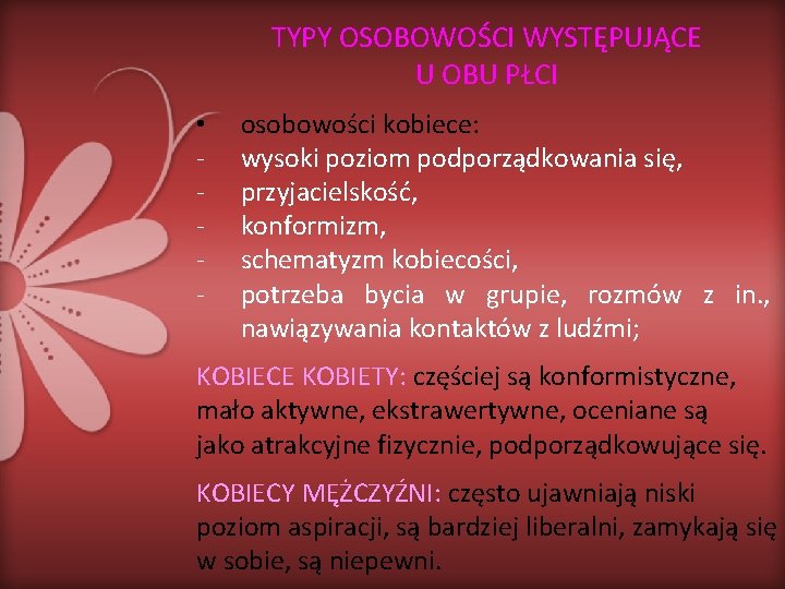 TYPY OSOBOWOŚCI WYSTĘPUJĄCE U OBU PŁCI • - osobowości kobiece: wysoki poziom podporządkowania się,