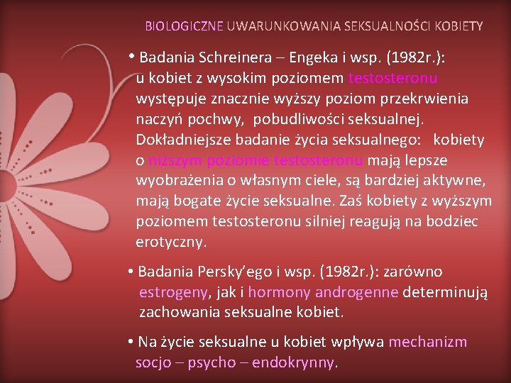 BIOLOGICZNE UWARUNKOWANIA SEKSUALNOŚCI KOBIETY • Badania Schreinera – Engeka i wsp. (1982 r. ):