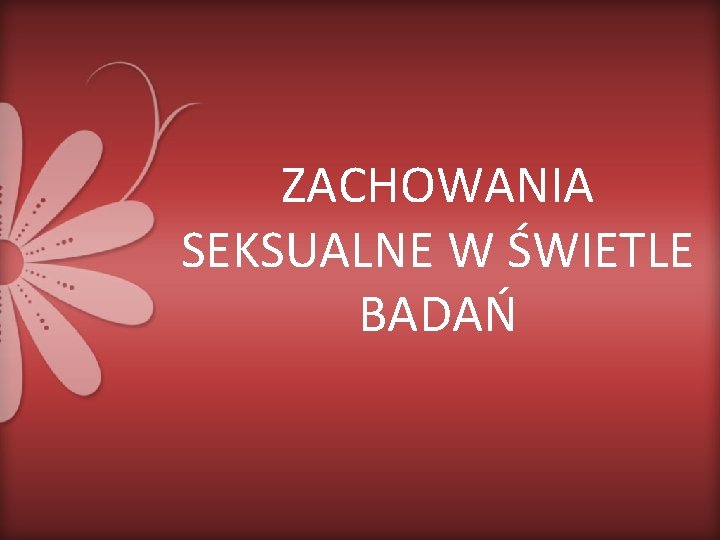 ZACHOWANIA SEKSUALNE W ŚWIETLE BADAŃ 