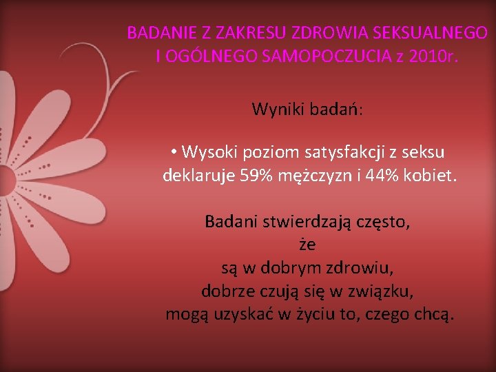 BADANIE Z ZAKRESU ZDROWIA SEKSUALNEGO I OGÓLNEGO SAMOPOCZUCIA z 2010 r. Wyniki badań: •