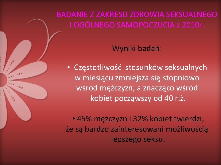 BADANIE Z ZAKRESU ZDROWIA SEKSUALNEGO I OGÓLNEGO SAMOPOCZUCIA z 2010 r. Wyniki badań: •