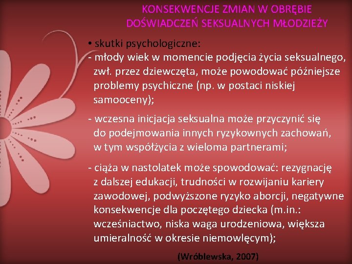 KONSEKWENCJE ZMIAN W OBRĘBIE DOŚWIADCZEŃ SEKSUALNYCH MŁODZIEŻY • skutki psychologiczne: - młody wiek w