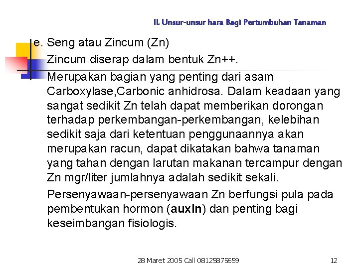 II. Unsur-unsur hara Bagi Pertumbuhan Tanaman e. Seng atau Zincum (Zn) Zincum diserap dalam