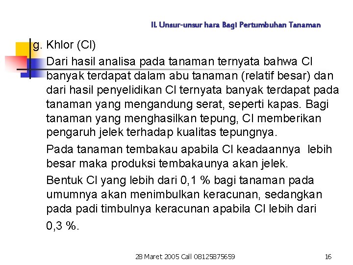 II. Unsur-unsur hara Bagi Pertumbuhan Tanaman g. Khlor (Cl) Dari hasil analisa pada tanaman