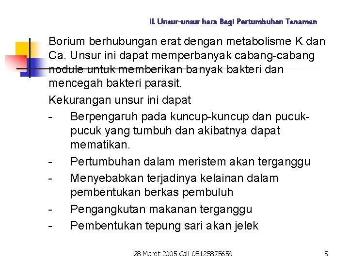 II. Unsur-unsur hara Bagi Pertumbuhan Tanaman Borium berhubungan erat dengan metabolisme K dan Ca.