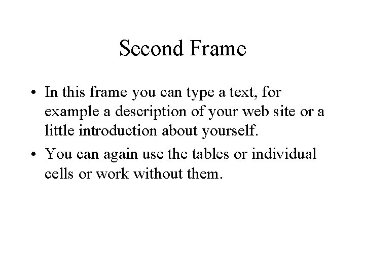 Second Frame • In this frame you can type a text, for example a