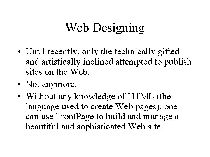 Web Designing • Until recently, only the technically gifted and artistically inclined attempted to