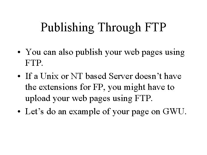 Publishing Through FTP • You can also publish your web pages using FTP. •