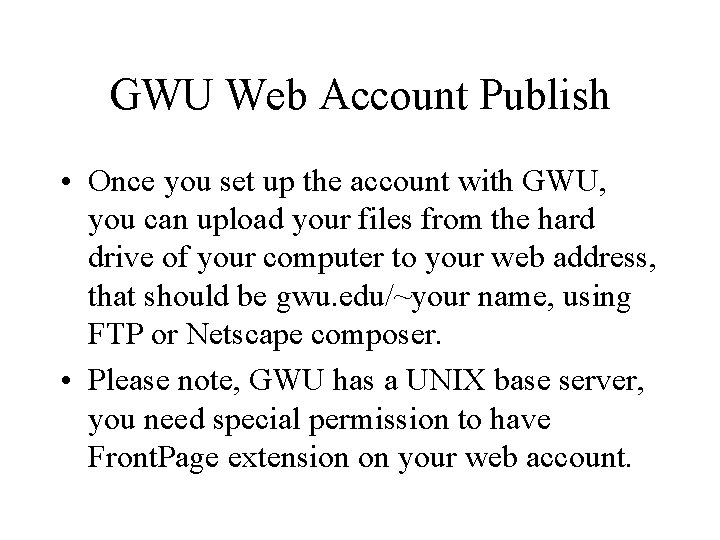 GWU Web Account Publish • Once you set up the account with GWU, you