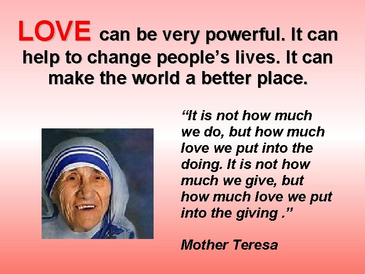 LOVE can be very powerful. It can help to change people’s lives. It can