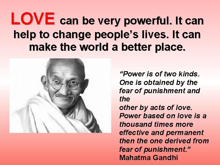 LOVE can be very powerful. It can help to change people’s lives. It can