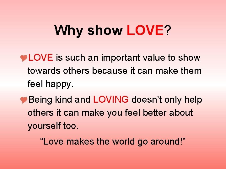 Why show LOVE? LOVE is such an important value to show towards others because