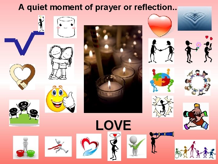 A quiet moment of prayer or reflection. . . LOVE 