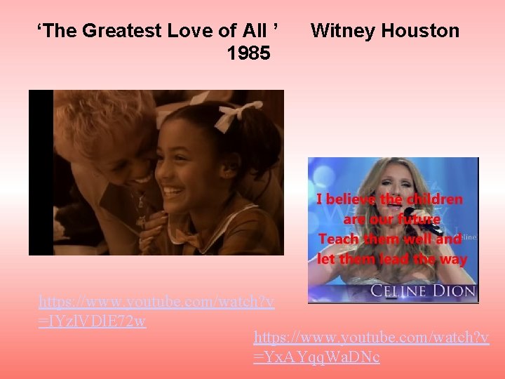 ‘The Greatest Love of All ’ 1985 Witney Houston https: //www. youtube. com/watch? v