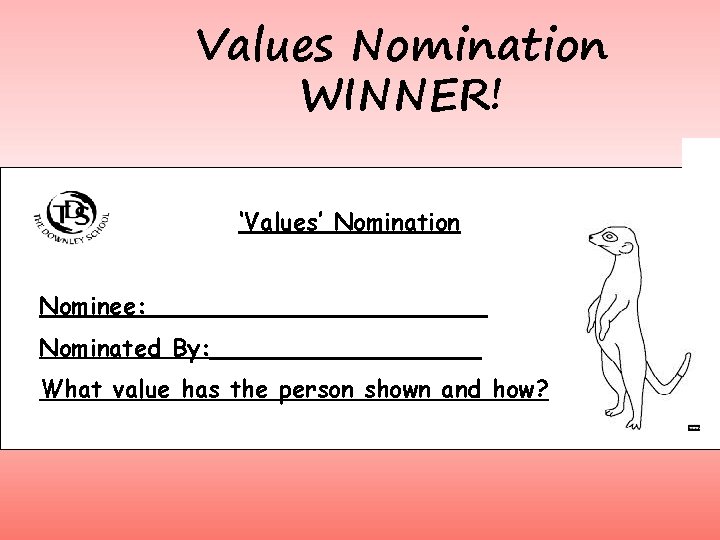 Values Nomination WINNER! ‘Values’ Nomination Nominee: ___________ Nominated By: _________ What value has the