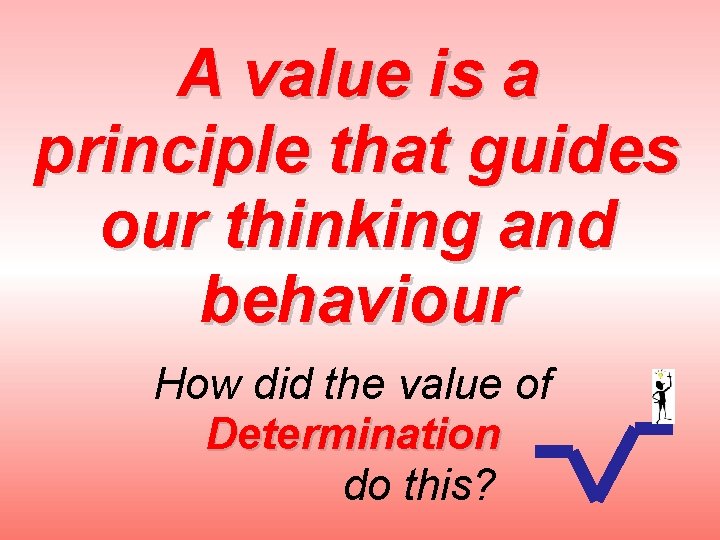 A value is a principle that guides our thinking and behaviour How did the