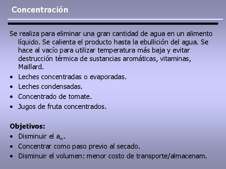 Concentración Se realiza para eliminar una gran cantidad de agua en un alimento líquido.