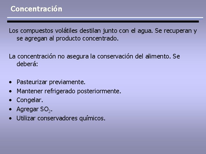 Concentración Los compuestos volátiles destilan junto con el agua. Se recuperan y se agregan