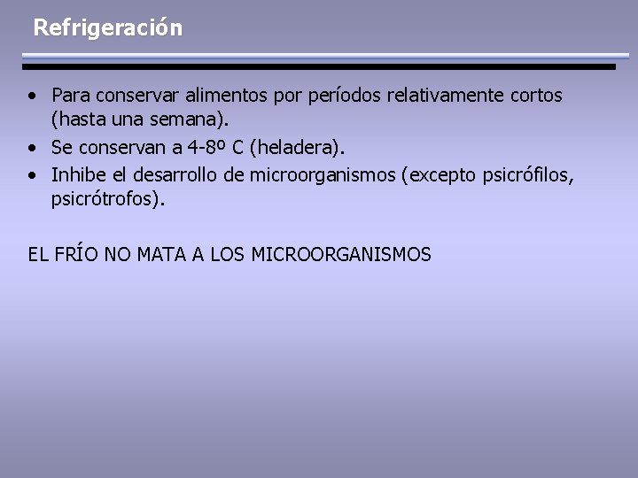 Refrigeración • Para conservar alimentos por períodos relativamente cortos (hasta una semana). • Se