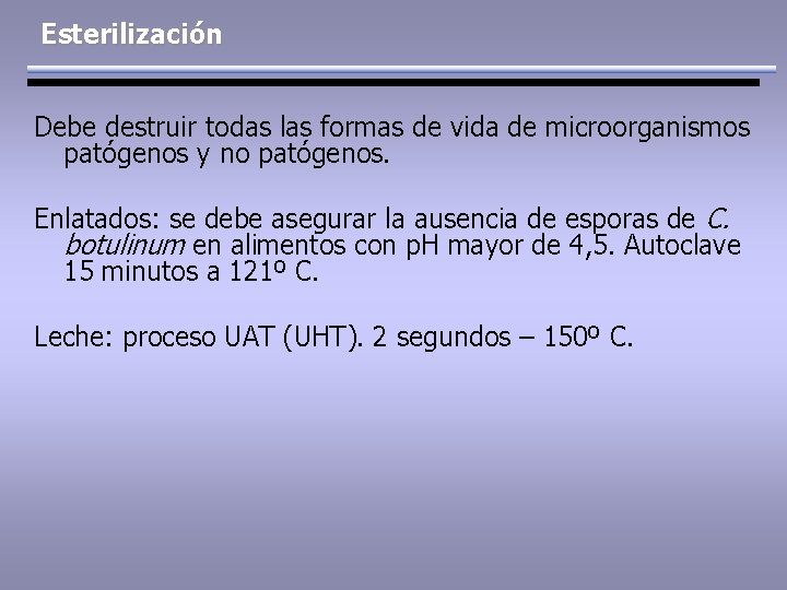 Esterilización Debe destruir todas las formas de vida de microorganismos patógenos y no patógenos.