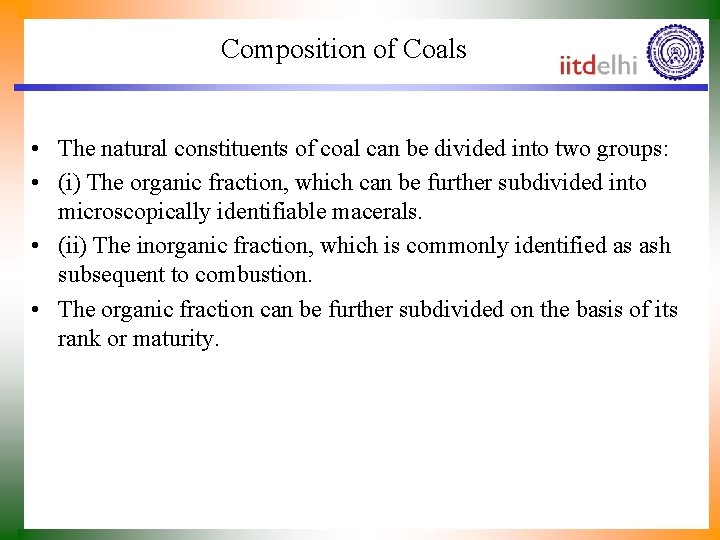Composition of Coals • The natural constituents of coal can be divided into two
