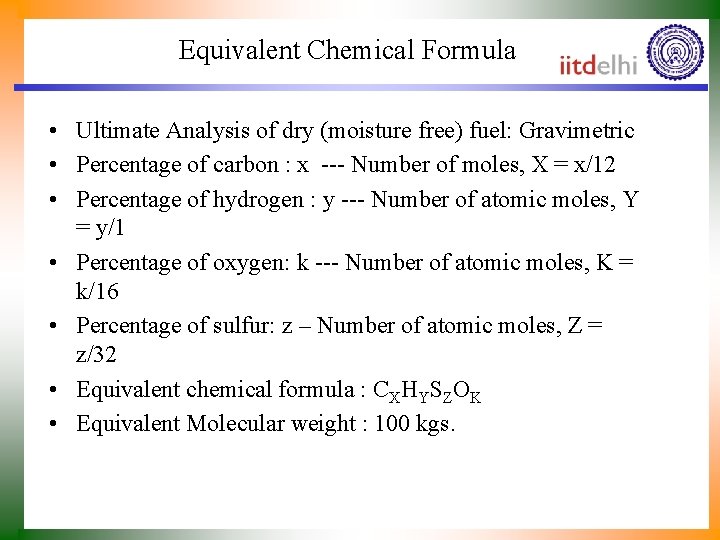 Equivalent Chemical Formula • Ultimate Analysis of dry (moisture free) fuel: Gravimetric • Percentage