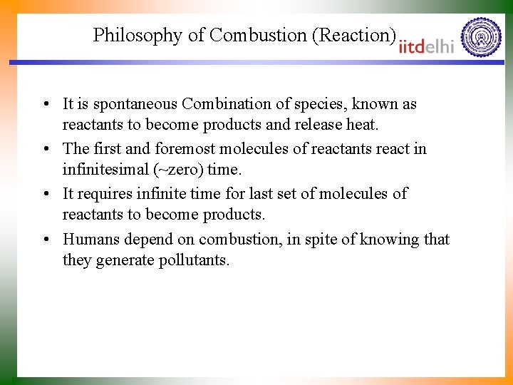 Philosophy of Combustion (Reaction) • It is spontaneous Combination of species, known as reactants