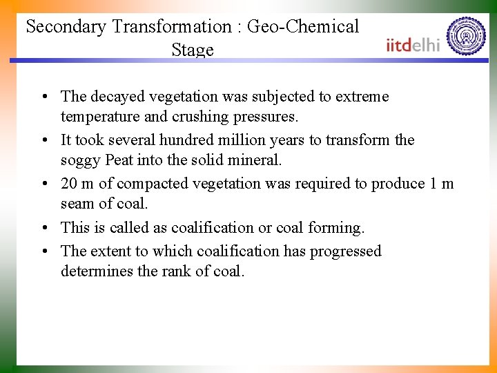 Secondary Transformation : Geo-Chemical Stage • The decayed vegetation was subjected to extreme temperature