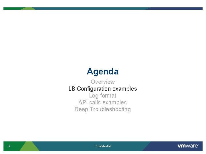 Agenda Overview LB Configuration examples Log format API calls examples Deep Troubleshooting 17 Confidential