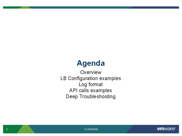 Agenda Overview LB Configuration examples Log format API calls examples Deep Troubleshooting 2 Confidential