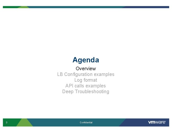 Agenda Overview LB Configuration examples Log format API calls examples Deep Troubleshooting 3 Confidential