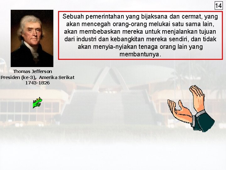 14 Sebuah pemerintahan yang bijaksana dan cermat, yang akan mencegah orang-orang melukai satu sama