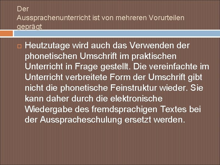 Der Aussprachenunterricht ist von mehreren Vorurteilen geprägt Heutzutage wird auch das Verwenden der phonetischen