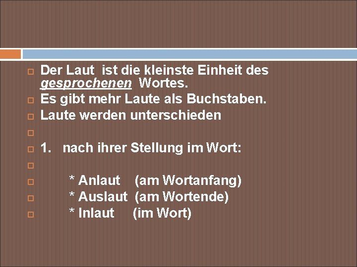  Der Laut ist die kleinste Einheit des gesprochenen Wortes. Es gibt mehr Laute