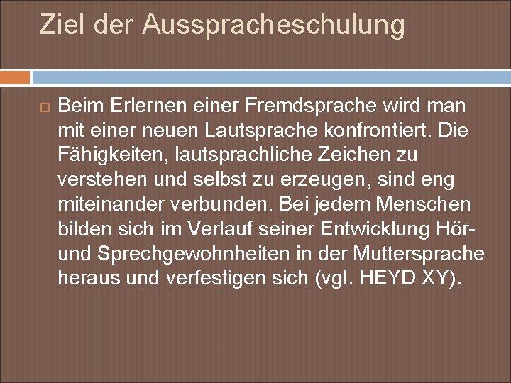 Ziel der Ausspracheschulung Beim Erlernen einer Fremdsprache wird man mit einer neuen Lautsprache konfrontiert.