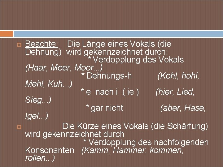  Beachte: Die Länge eines Vokals (die Dehnung) wird gekennzeichnet durch: * Verdopplung des