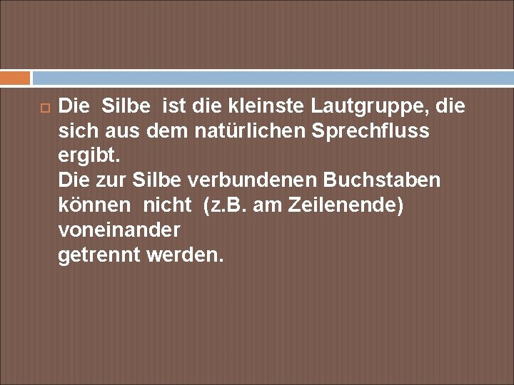  Die Silbe ist die kleinste Lautgruppe, die sich aus dem natürlichen Sprechfluss ergibt.