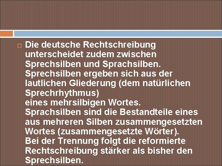  Die deutsche Rechtschreibung unterscheidet zudem zwischen Sprechsilben und Sprachsilben. Sprechsilben ergeben sich aus