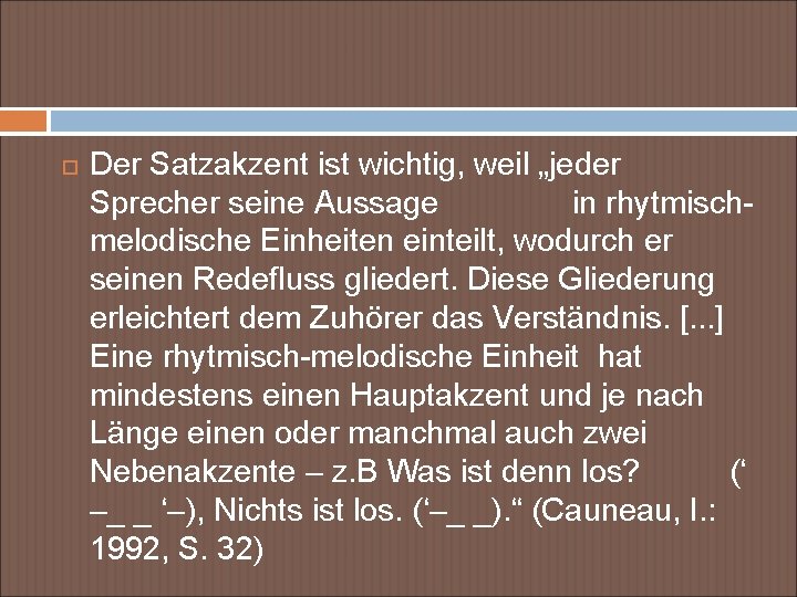  Der Satzakzent ist wichtig, weil „jeder Sprecher seine Aussage in rhytmischmelodische Einheiten einteilt,