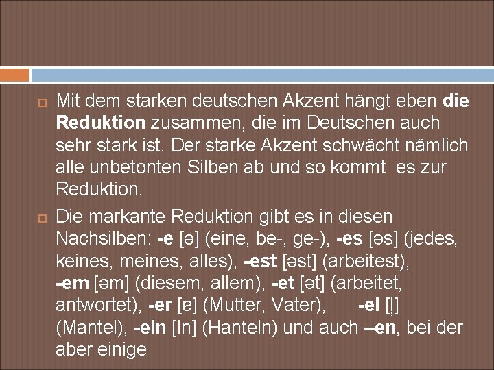  Mit dem starken deutschen Akzent hängt eben die Reduktion zusammen, die im Deutschen