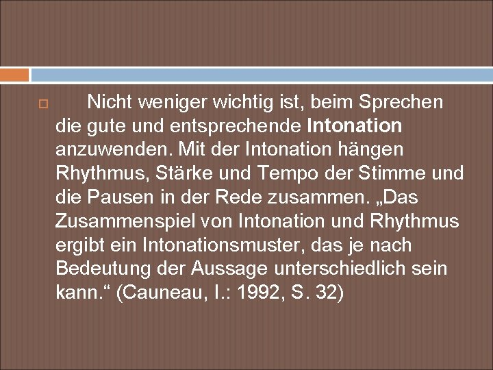  Nicht weniger wichtig ist, beim Sprechen die gute und entsprechende Intonation anzuwenden. Mit