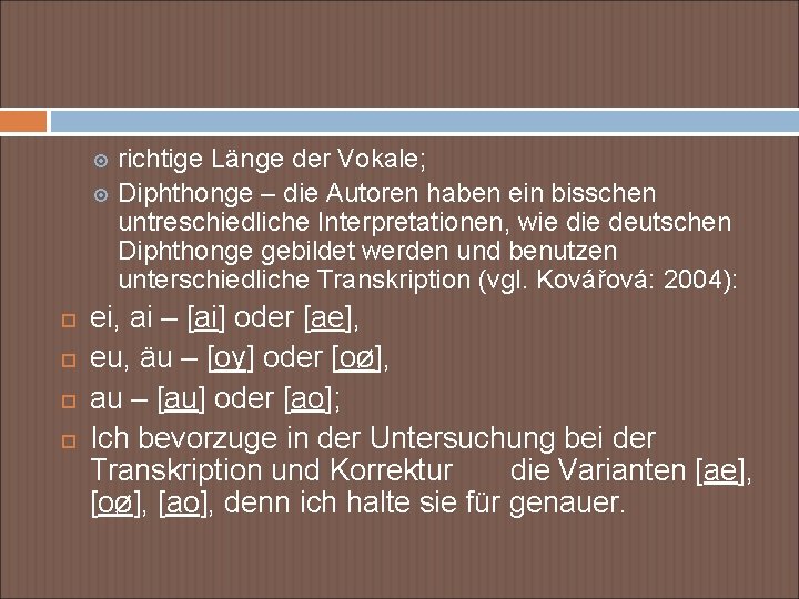 richtige Länge der Vokale; Diphthonge – die Autoren haben ein bisschen untreschiedliche Interpretationen, wie