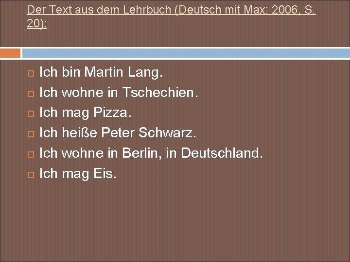 Der Text aus dem Lehrbuch (Deutsch mit Max: 2006, S. 20): Ich bin Martin