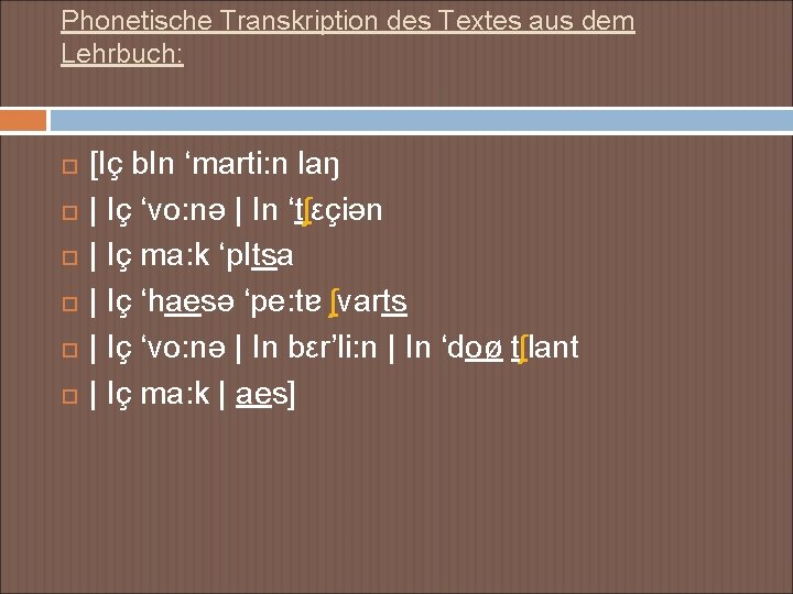 Phonetische Transkription des Textes aus dem Lehrbuch: [Ιç bΙn ‘marti: n laŋ | Ιç