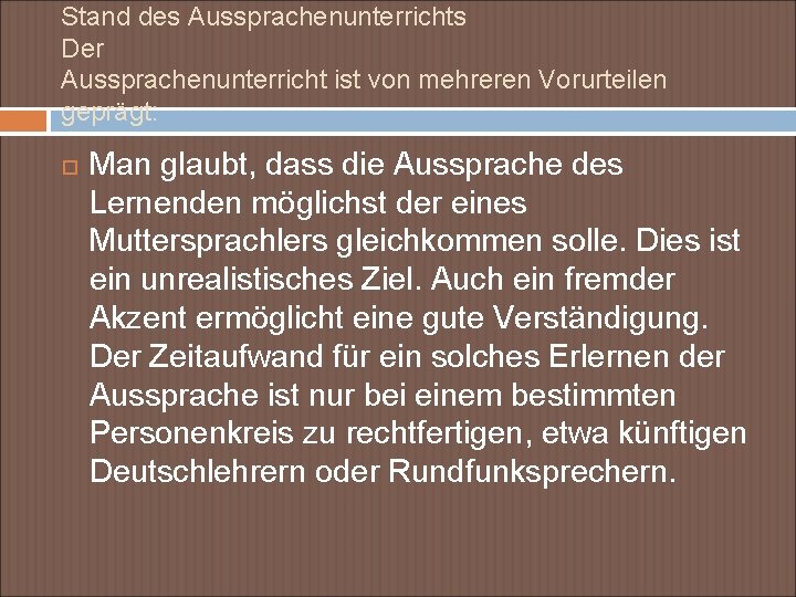 Stand des Aussprachenunterrichts Der Aussprachenunterricht ist von mehreren Vorurteilen geprägt: Man glaubt, dass die